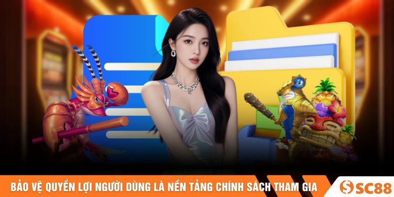 Bảo vệ quyền lợi người dùng là nền tảng chính sách tham gia 