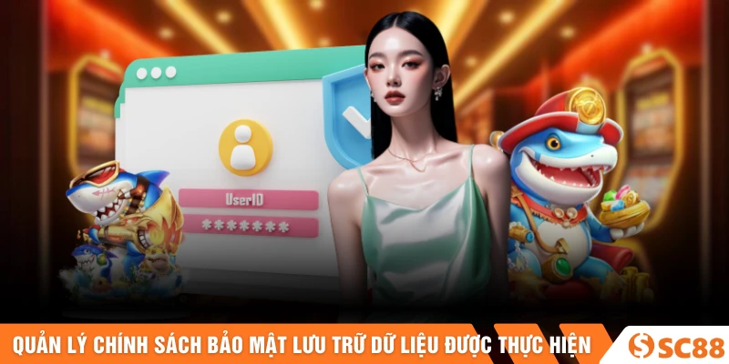 Quản lý chính sách bảo mật và lưu trữ dữ liệu được thực hiện 